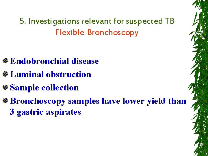 5. Investigations relevant for suspected TB Flexible Bronchoscopy Endobronchial disease Luminal obstruction Sample collection