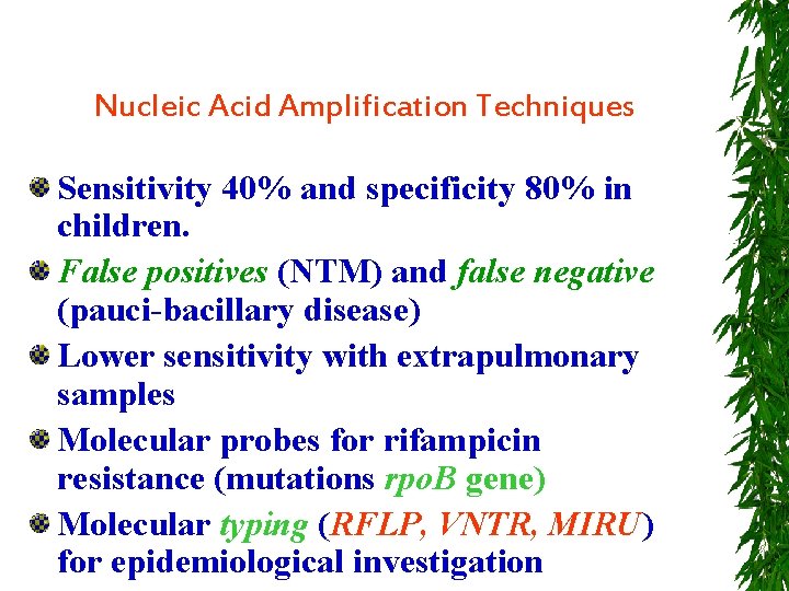 Nucleic Acid Amplification Techniques Sensitivity 40% and specificity 80% in children. False positives (NTM)