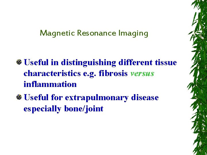 Magnetic Resonance Imaging Useful in distinguishing different tissue characteristics e. g. fibrosis versus inflammation