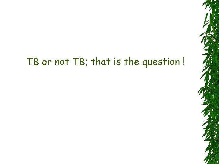 TB or not TB; that is the question ! 