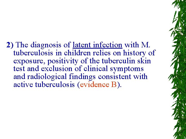 2) The diagnosis of latent infection with M. tuberculosis in children relies on history