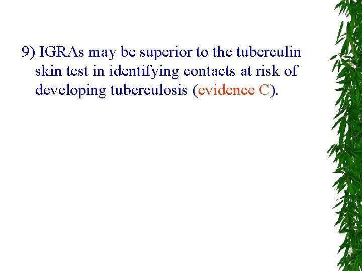 9) IGRAs may be superior to the tuberculin skin test in identifying contacts at