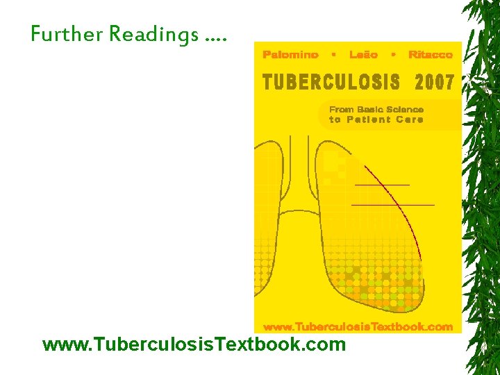 Further Readings …. www. Tuberculosis. Textbook. com 