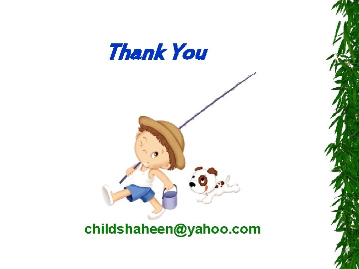 Thank You childshaheen@yahoo. com 