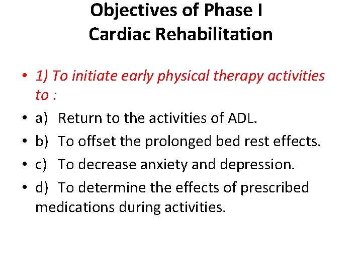 Objectives of Phase I Cardiac Rehabilitation • 1) To initiate early physical therapy activities