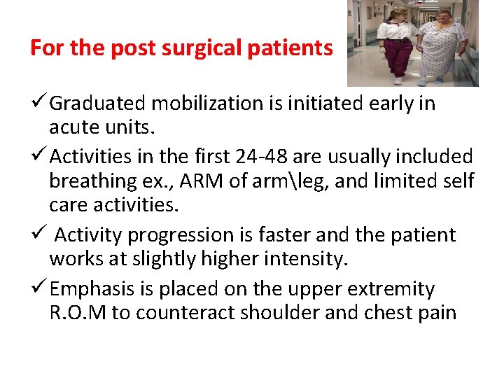 For the post surgical patients ü Graduated mobilization is initiated early in acute units.