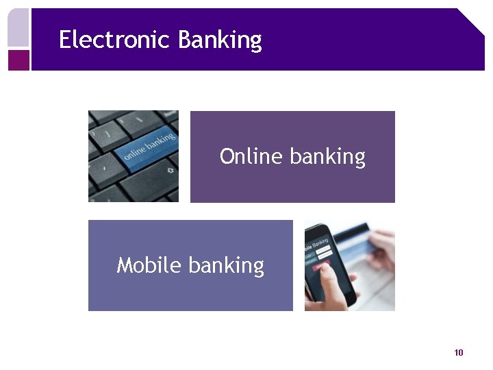 Electronic Banking Online banking Mobile banking 10 