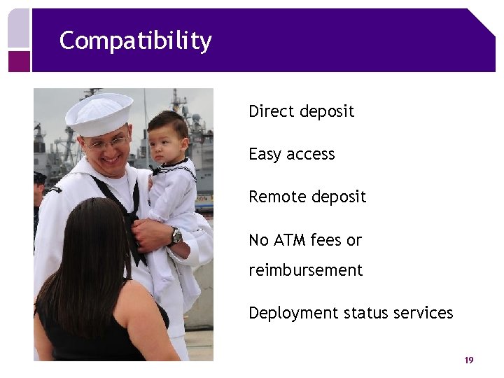 Compatibility Direct deposit Easy access Remote deposit No ATM fees or reimbursement Deployment status