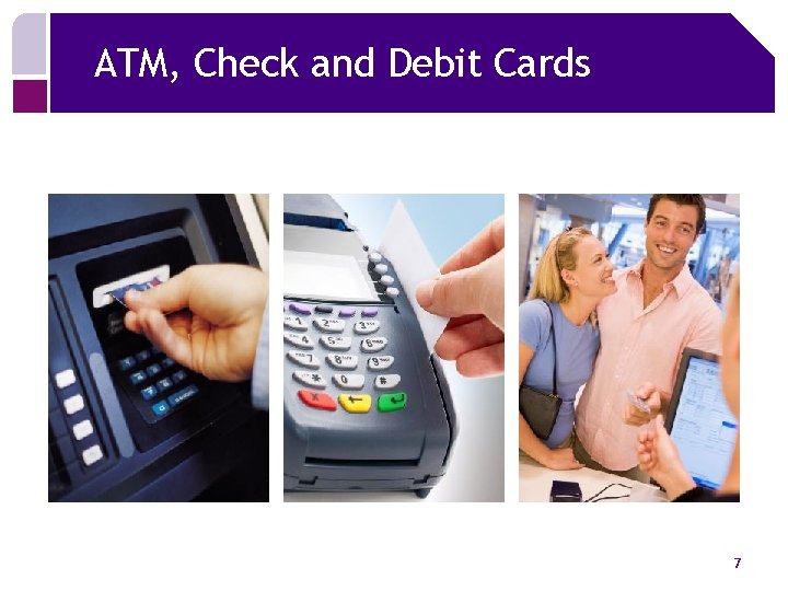 ATM, Check and Debit Cards 7 