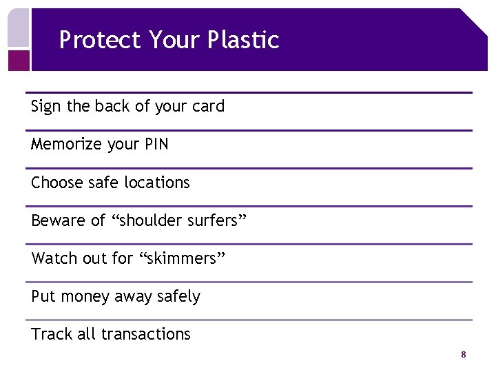 Protect Your Plastic Sign the back of your card Memorize your PIN Choose safe