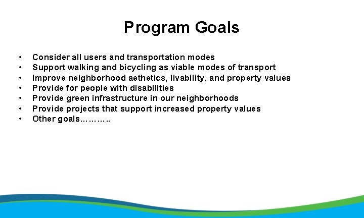Program Goals • • Consider all users and transportation modes Support walking and bicycling