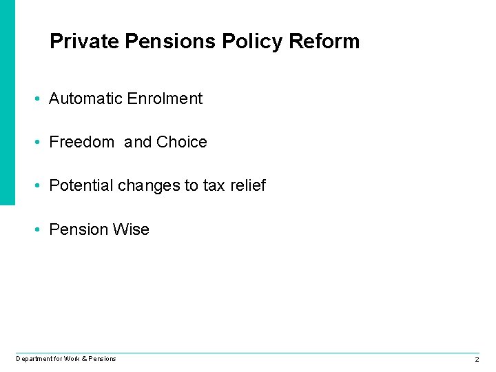Private Pensions Policy Reform • Automatic Enrolment • Freedom and Choice • Potential changes