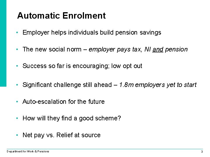Automatic Enrolment • Employer helps individuals build pension savings • The new social norm