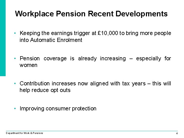 Workplace Pension Recent Developments • Keeping the earnings trigger at £ 10, 000 to