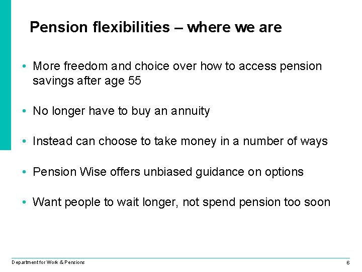 Pension flexibilities – where we are • More freedom and choice over how to