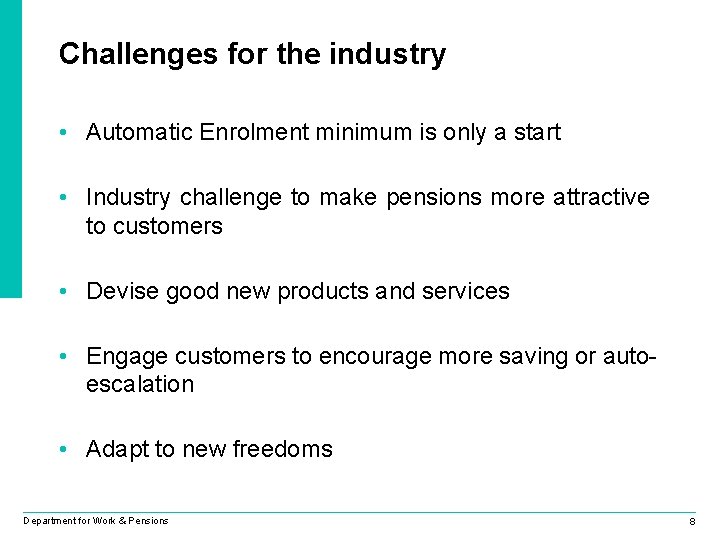 Challenges for the industry • Automatic Enrolment minimum is only a start • Industry