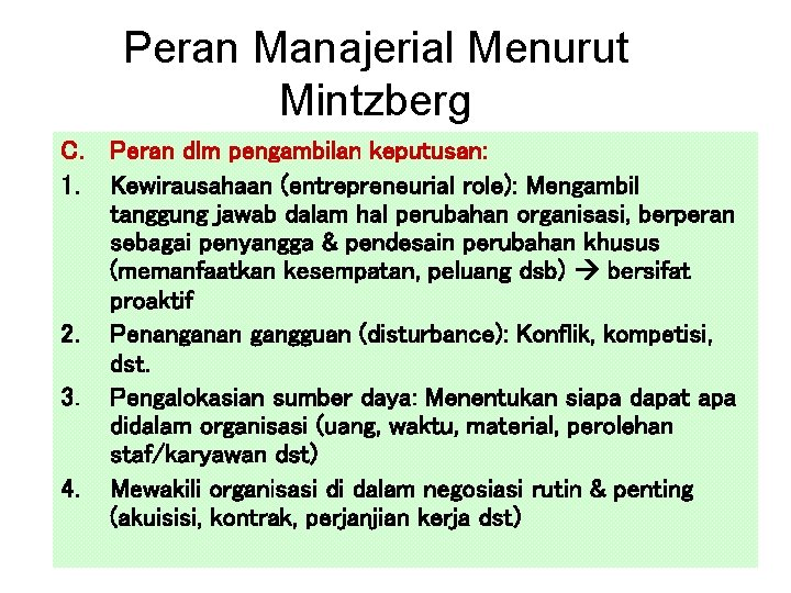 Peran Manajerial Menurut Mintzberg C. Peran dlm pengambilan keputusan: 1. Kewirausahaan (entrepreneurial role): Mengambil