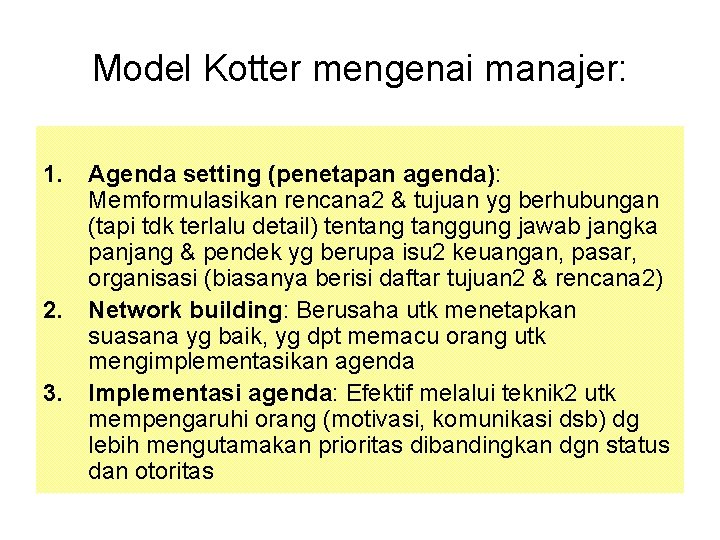Model Kotter mengenai manajer: 1. 2. 3. Agenda setting (penetapan agenda): Memformulasikan rencana 2