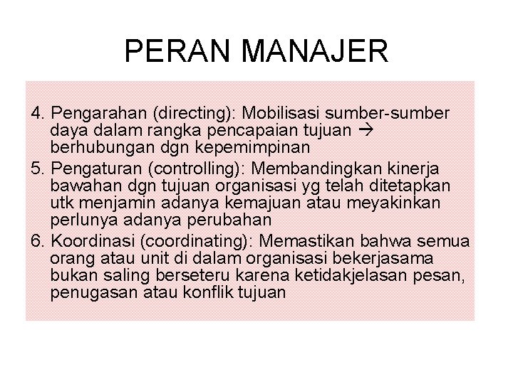 PERAN MANAJER 4. Pengarahan (directing): Mobilisasi sumber-sumber daya dalam rangka pencapaian tujuan berhubungan dgn