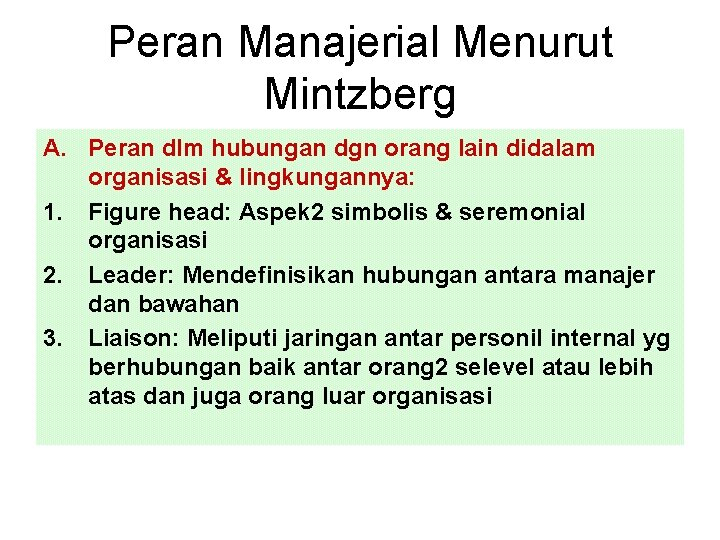Peran Manajerial Menurut Mintzberg A. Peran dlm hubungan dgn orang lain didalam organisasi &