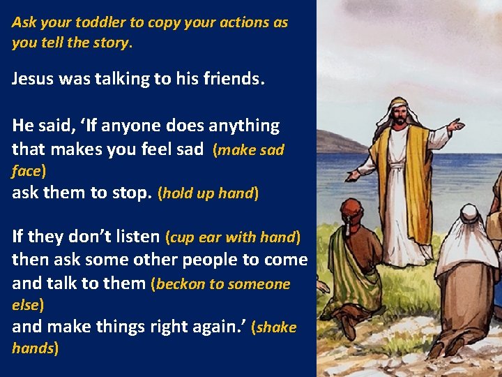 Ask your toddler to copy your actions as you tell the story. Jesus was