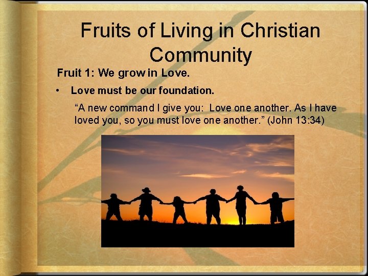 Fruits of Living in Christian Community Fruit 1: We grow in Love. • Love