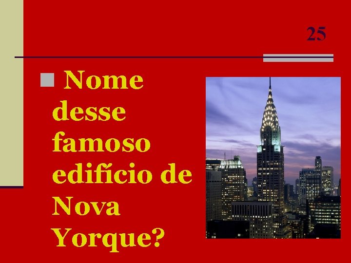 25 n Nome desse famoso edifício de Nova Yorque? 