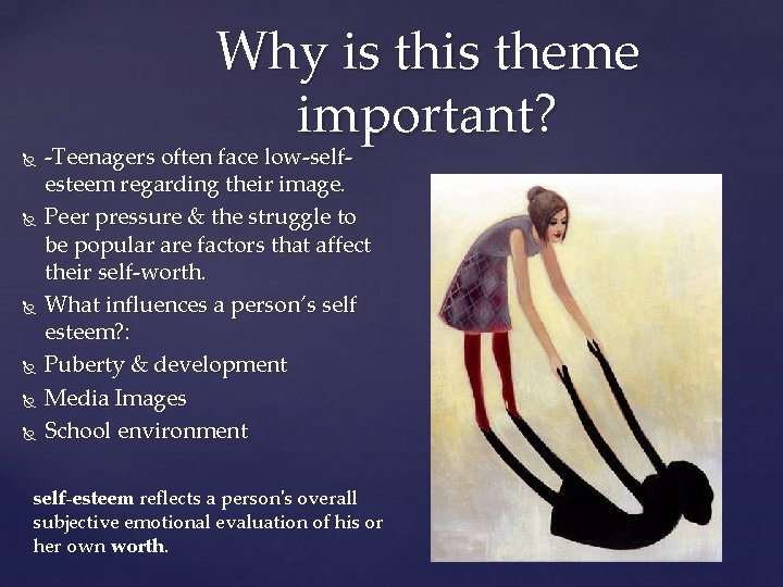 Why is theme important? -Teenagers often face low-selfesteem regarding their image. Peer pressure &