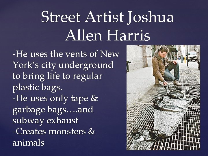 Street Artist Joshua Allen Harris -He uses the vents of New York’s city underground