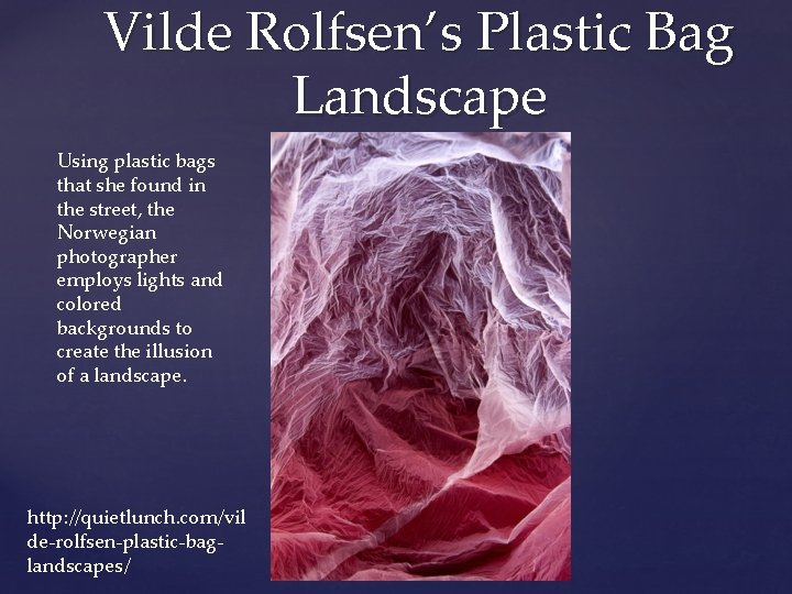 Vilde Rolfsen’s Plastic Bag Landscape Using plastic bags that she found in the street,