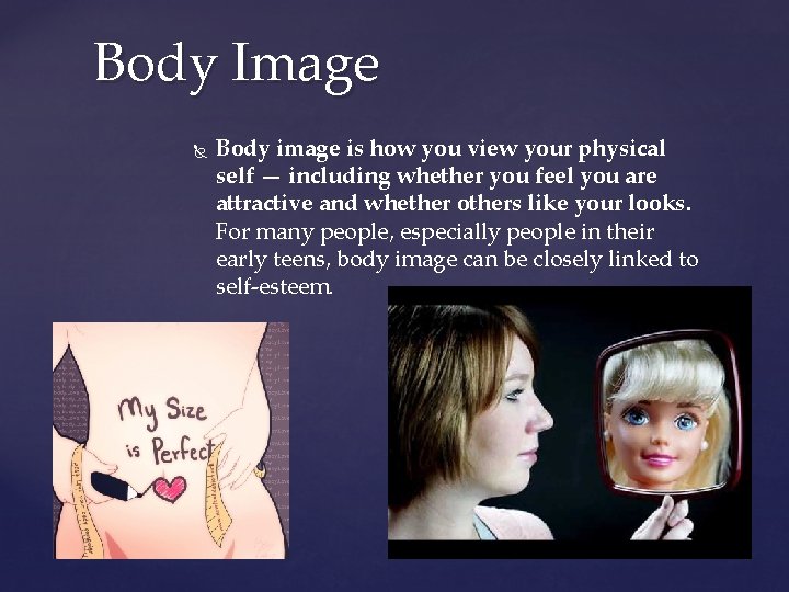 Body Image Body image is how you view your physical self — including whether