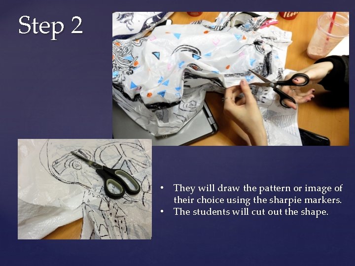Step 2 • They will draw the pattern or image of their choice using