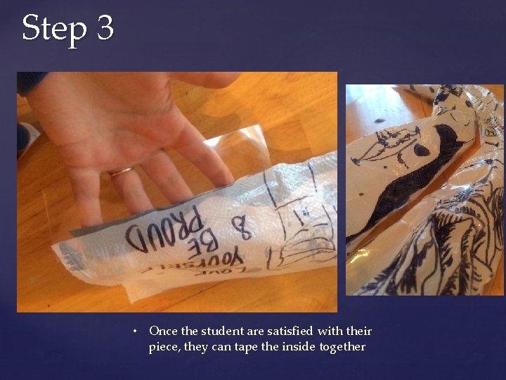 Step 3 • Once the student are satisfied with their piece, they can tape