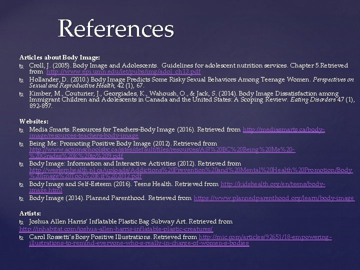 References Articles about Body Image: Croll, J. (2005). Body Image and Adolescents. Guidelines for