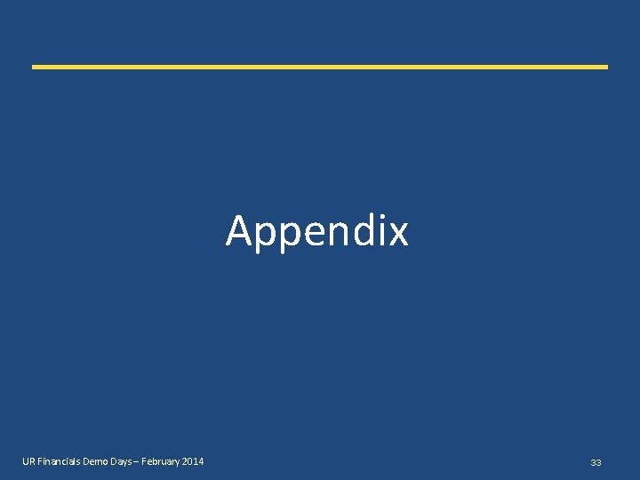 Appendix UR Financials Demo Days – February 2014 33 