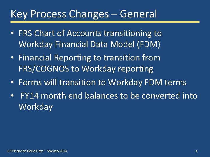 Key Process Changes – General • FRS Chart of Accounts transitioning to Workday Financial
