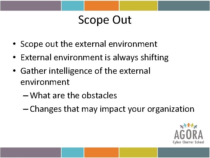 Scope Out • Scope out the external environment • External environment is always shifting