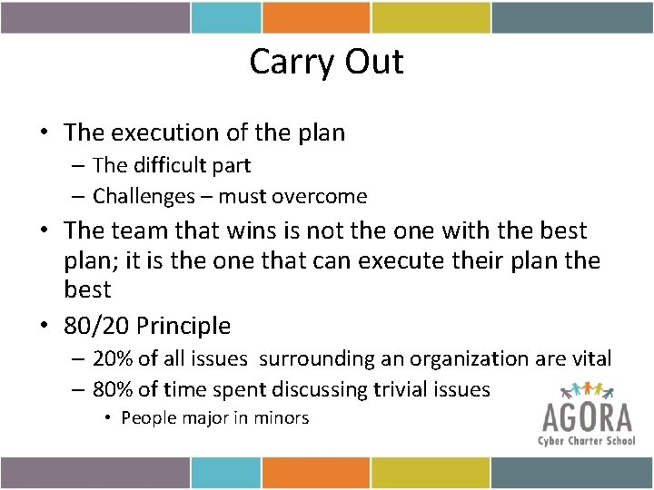 Carry Out • The execution of the plan – The difficult part – Challenges