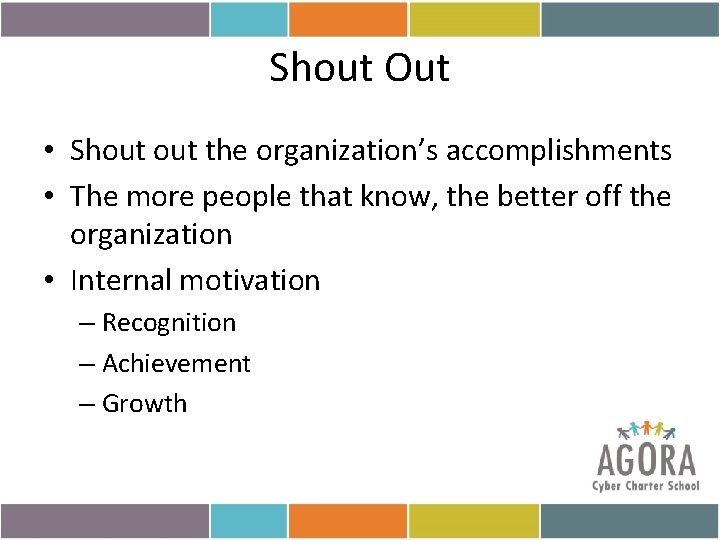 Shout Out • Shout the organization’s accomplishments • The more people that know, the