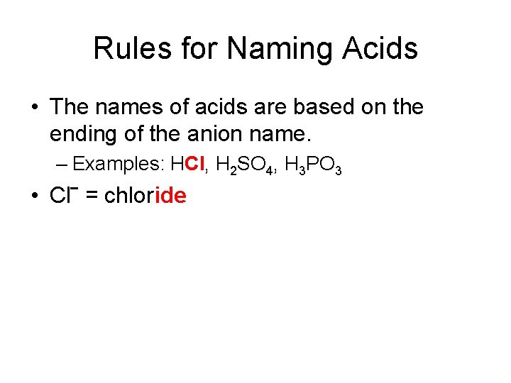 Rules for Naming Acids • The names of acids are based on the ending