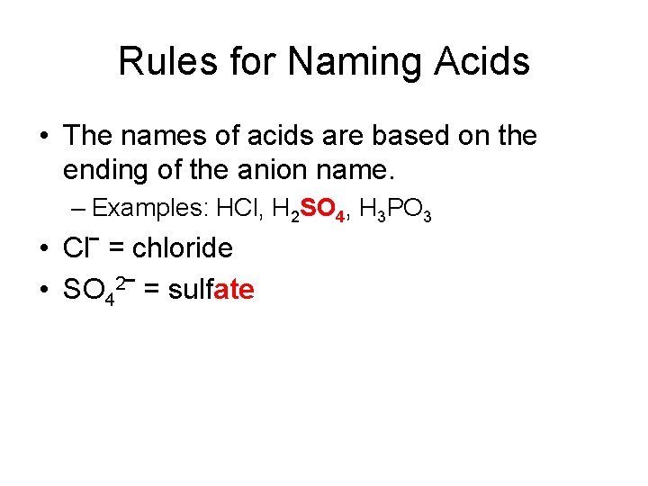 Rules for Naming Acids • The names of acids are based on the ending