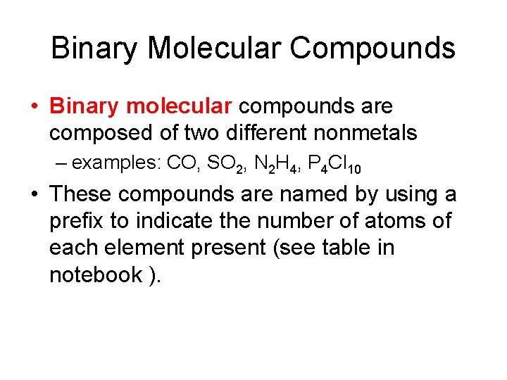 Binary Molecular Compounds • Binary molecular compounds are composed of two different nonmetals –
