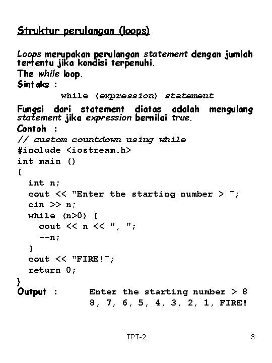 Struktur perulangan (loops) Loops merupakan perulangan statement dengan jumlah tertentu jika kondisi terpenuhi. The