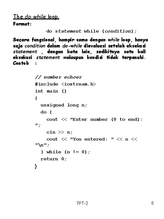 The do-while loop. Format: do statement while (condition); Secara fungsional, hampir sama dengan while