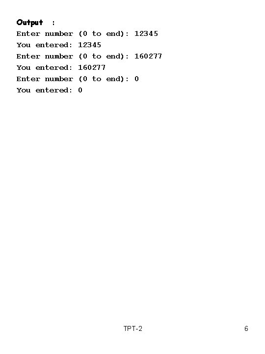 Output : Enter number You entered: (0 to end): 12345 (0 to end): 160277