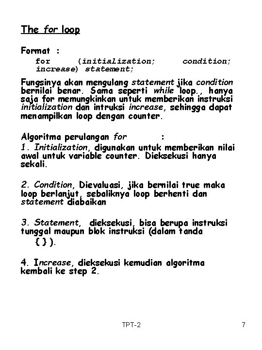 The for loop Format : for (initialization; increase) statement; condition; Fungsinya akan mengulang statement