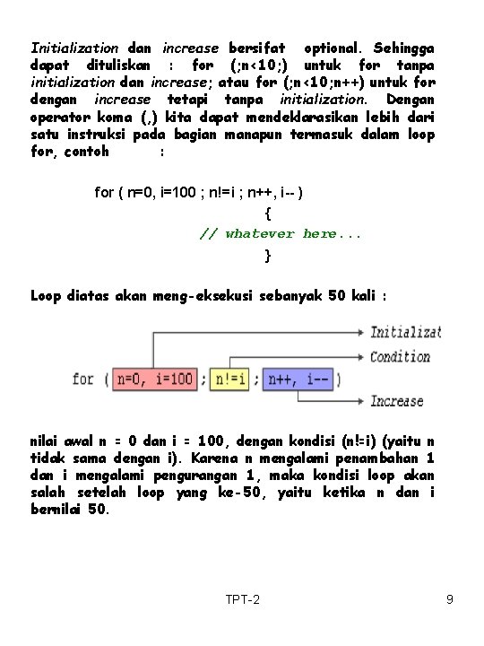 Initialization dan increase bersifat optional. Sehingga dapat dituliskan : for (; n<10; ) untuk