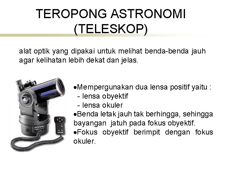 TEROPONG ASTRONOMI (TELESKOP) alat optik yang dipakai untuk melihat benda-benda jauh agar kelihatan lebih