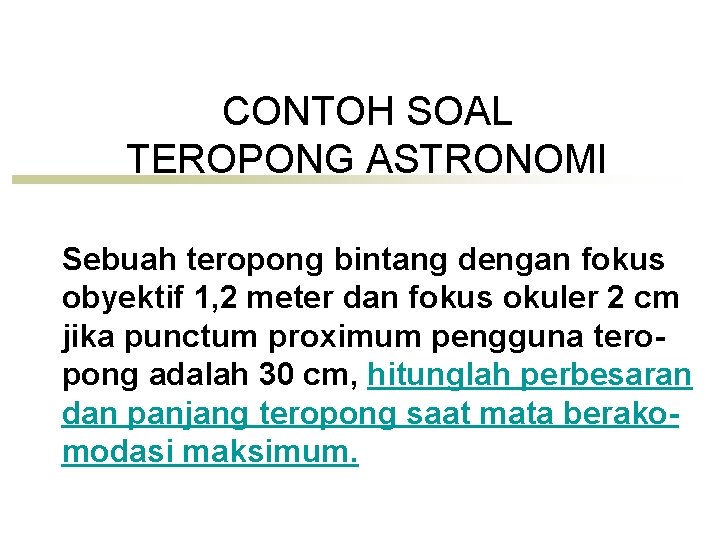 CONTOH SOAL TEROPONG ASTRONOMI Sebuah teropong bintang dengan fokus obyektif 1, 2 meter dan