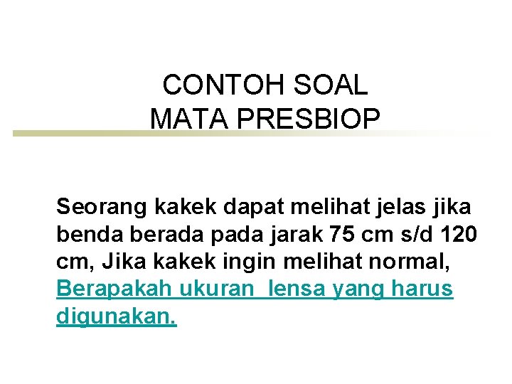 CONTOH SOAL MATA PRESBIOP Seorang kakek dapat melihat jelas jika benda berada pada jarak